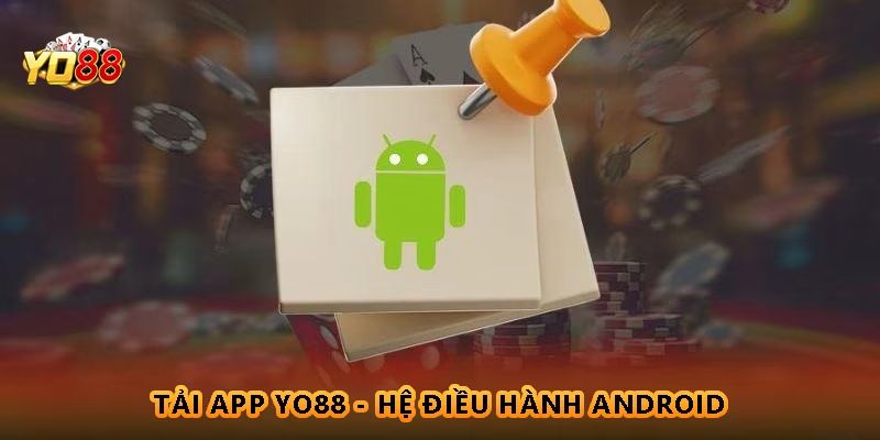 Tải app Yo88 với dòng điện thoại Android