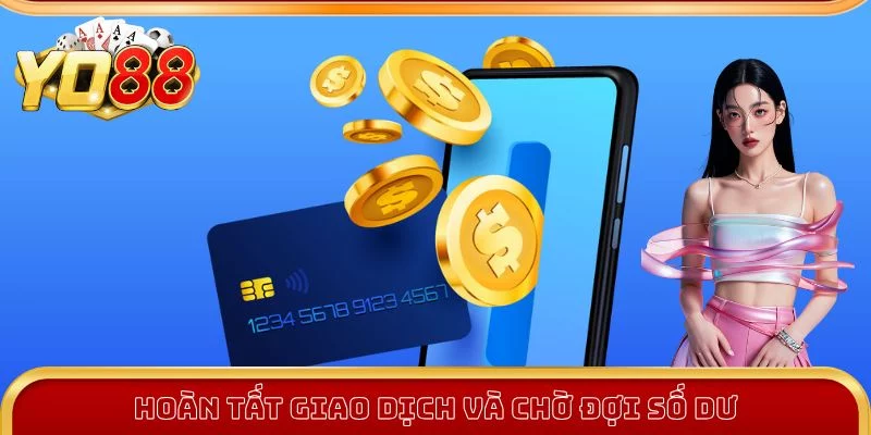 Hoàn tất giao dịch rút tiền Yo88