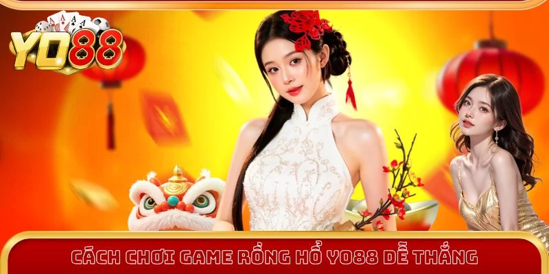 Chia sẻ cách chơi game rồng hổ dễ dàng thắng lớn