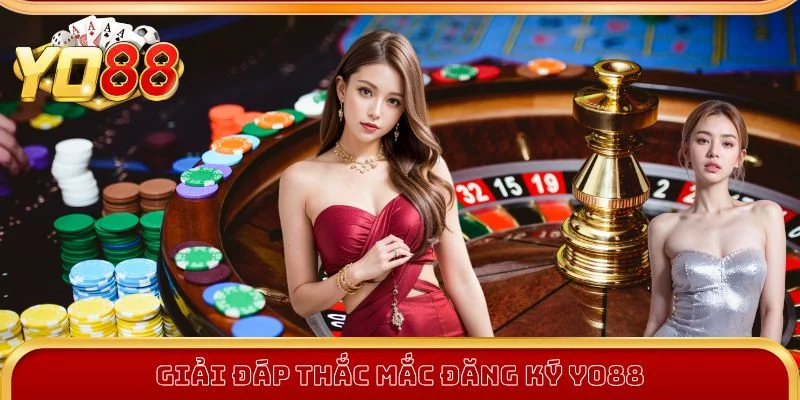 Những vấn đề vướng mắc thường gặp khi đăng ký Yo88 Những vấn đề vướng mắc thường gặp khi đăng ký Yo88