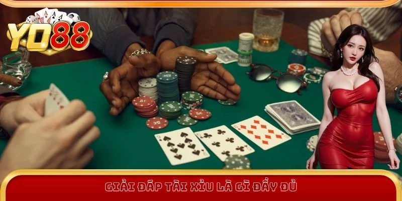 Giải đáp tài xỉu là gì đầy đủ