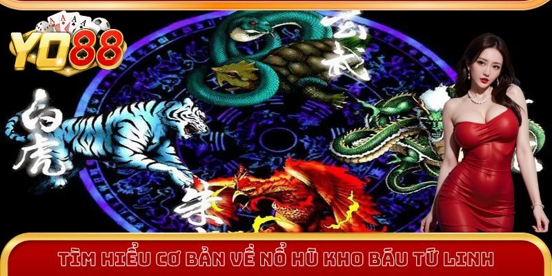 Tìm hiểu cơ bản về Nổ Hũ Kho Báu Tứ Linh