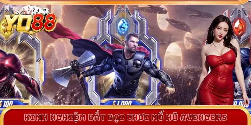 Kinh nghiệm bất bại chơi Nổ Hũ Avengers