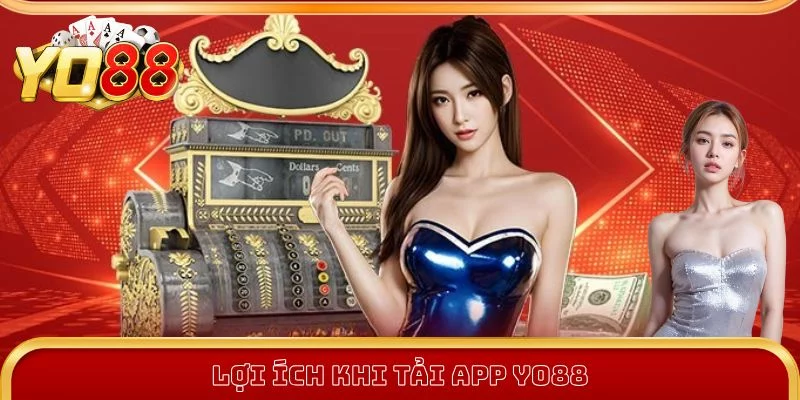 Tải app Yo88 nhiều lợi ích dành cho người chơi Tải app Yo88 nhiều lợi ích dành cho người chơi