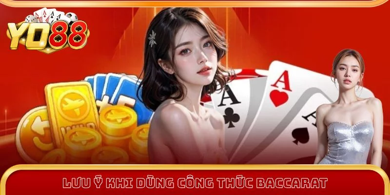 Lưu ý khi áp dụng công thức tính baccarat