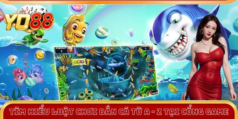 Tìm hiểu luật chơi bắn cá Tiên từ A - Z tại cổng game Tìm hiểu luật chơi bắn cá Tiên từ A - Z tại cổng game