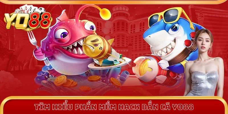 Tìm hiểu phần mềm hack bắn cá chi tiết